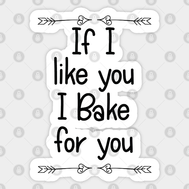 Baking - If I Like You I Bake For You Sticker by Kudostees